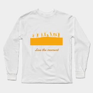 Live the moment Long Sleeve T-Shirt